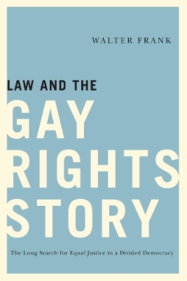 Law and the Gay Rights Story - Walter Frank