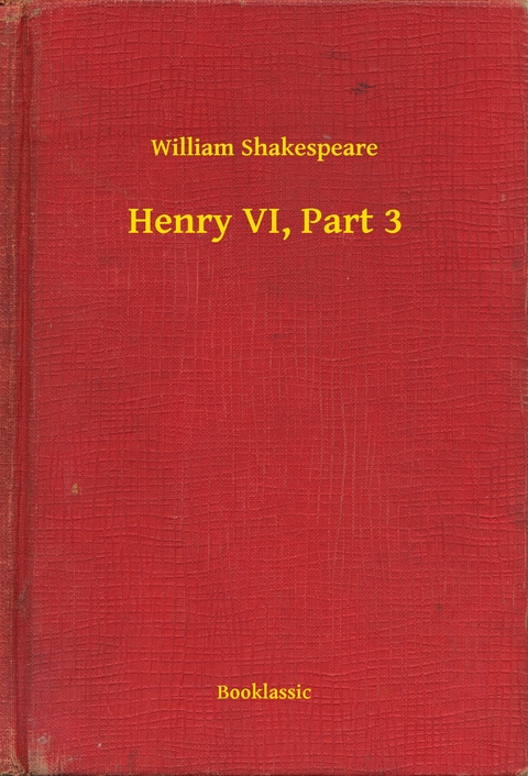 Henry VI, Part 3 -  William Shakespeare