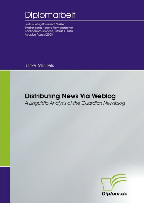 Distributing News Via Weblog - a Linguistic Analysis of the Guardian Newsblog -  Ulrike Michels