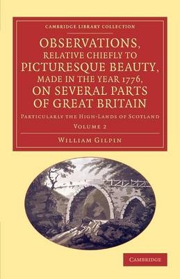 Observations, Relative Chiefly to Picturesque Beauty, Made in the Year 1776, on Several Parts of Great Britain - William Gilpin