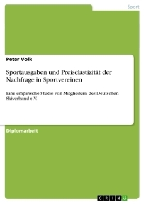 Sportausgaben und Preiselastizität der Nachfrage in Sportvereinen - Peter Volk