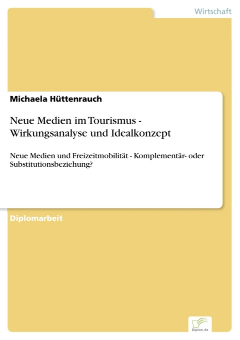 Neue Medien im Tourismus - Wirkungsanalyse und Idealkonzept -  Michaela Hüttenrauch