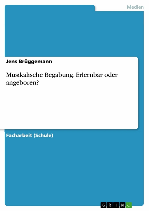 Musikalische Begabung. Erlernbar oder angeboren? - Jens Brüggemann