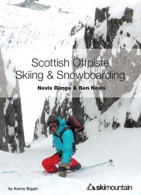 Scottish Offpiste Skiing & Snowboarding: Nevis Range and Ben Nevis - Kenny Biggin