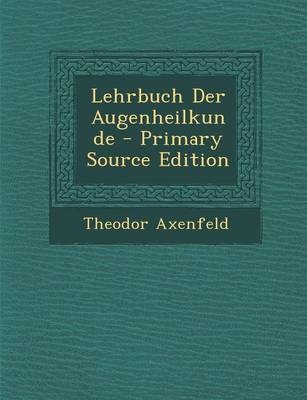 Lehrbuch Der Augenheilkunde - Theodor Axenfeld