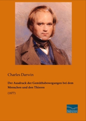 Der Ausdruck der GemÃ¼thsbewegungen bei dem Menschen und den Thieren - Charles Darwin