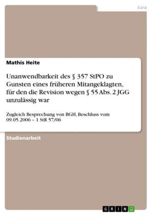 Unanwendbarkeit des 357 StPO zu Gunsten eines früheren Mitangeklagten, für den die Revision wegen 55 Abs. 2 JGG unzulässig war - Mathis Heite