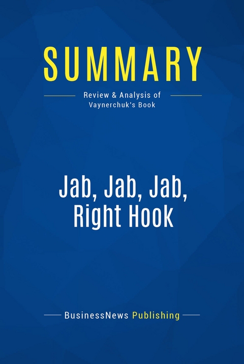 Summary: Jab, Jab, Jab, Right Hook -  BusinessNews Publishing