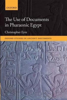 The Use of Documents in Pharaonic Egypt - Christopher Eyre