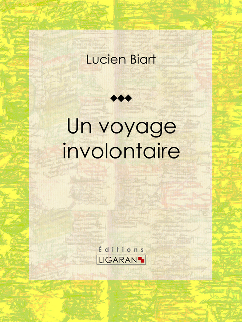 Un voyage involontaire -  Lucien Biart,  Ligaran