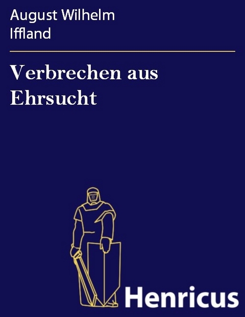Verbrechen aus Ehrsucht -  August Wilhelm Iffland