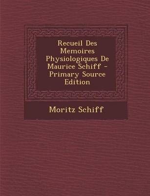 Recueil Des Memoires Physiologiques de Maurice Schiff - Moritz Schiff