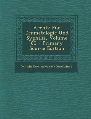 Archiv Fur Dermatologie Und Syphilis, Volume 80 - 