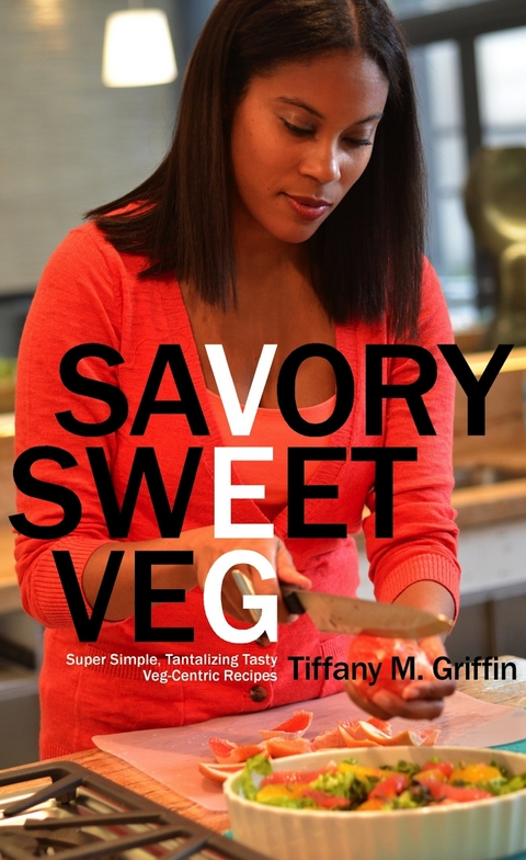 Savory Sweet Veg -  Tiffany M. Griffin