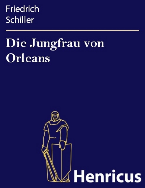 Die Jungfrau von Orleans -  Friedrich Schiller