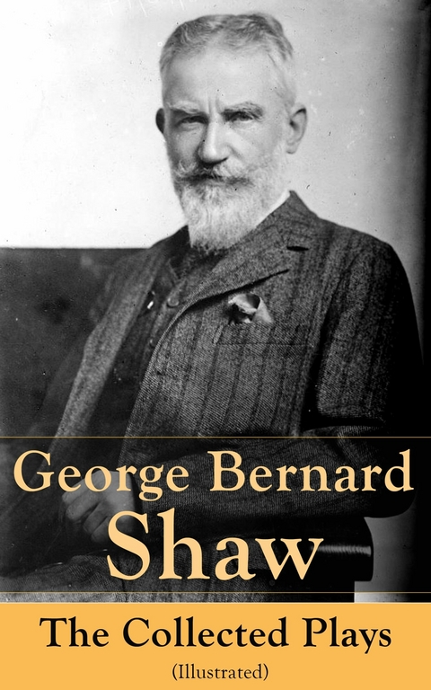 George Bernard Shaw: The Collected Plays (Illustrated) -  George Bernard Shaw