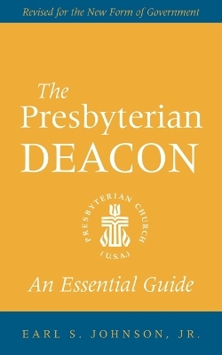 The Presbyterian Deacon - Earl S. Johnson  Jr.