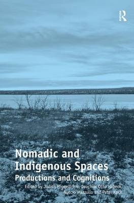 Nomadic and Indigenous Spaces - Judith Miggelbrink, Joachim Otto Habeck, Nuccio Mazzullo, Peter Koch
