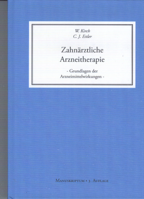 Zahnärztliche Arzneitherapie - Grundlagen der Arzneimittelwirkungen - W. Kirch, C.-J. Estler