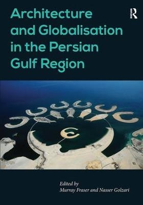 Architecture and Globalisation in the Persian Gulf Region - Nasser Golzari