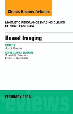 Bowel Imaging, An Issue of Magnetic Resonance Imaging Clinics of North America - Jordi Rimola
