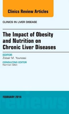 The Impact of Obesity and Nutrition on Chronic Liver Diseases, An Issue of Clinics in Liver Disease - Zobair Younossi