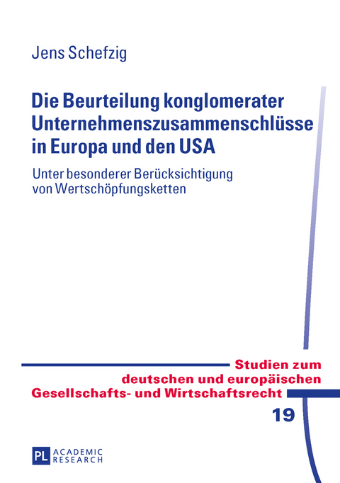 Die Beurteilung konglomerater Unternehmenszusammenschlüsse in Europa und den USA - Jens Schefzig