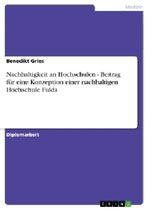 Nachhaltigkeit an Hochschulen - Beitrag fÃ¼r eine Konzeption einer nachhaltigen Hochschule Fulda - Benedikt Gries