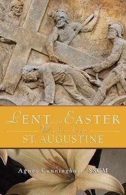 Lent and Easter Wisdom from St. Augustine - Agnes Cunningham