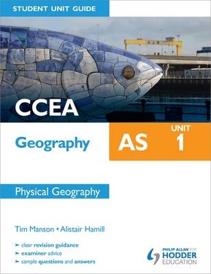 CCEA Geography AS Student Unit Guide: Unit 1 Physical Geography - Tim Manson, Alistair Hamill