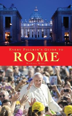 Every Pilgrim's Guide to Rome - Michael Walsh