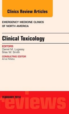 Clinical Toxicology, An Issue of Emergency Medicine Clinics of North America - Daniel M Lugassy