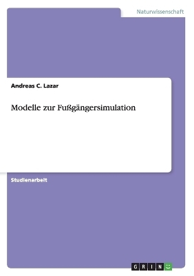 Modelle zur Fußgängersimulation - Andreas C. Lazar