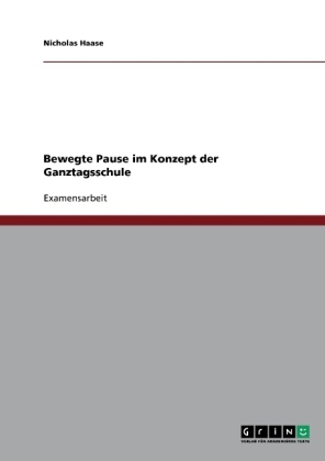 Bewegte Pause im Konzept der Ganztagsschule - Nicholas Haase