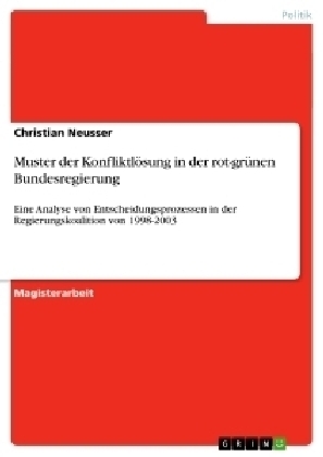 Muster der Konfliktlösung in der rot-grünen Bundesregierung - Christian Neusser