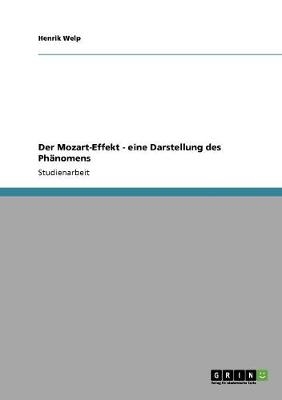 Kognitionsforschung: Macht Mozarts Musik schlauer? Der Mozart-Effekt. Eine Darstellung des PhÃ¤nomens - Henrik Welp