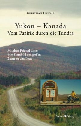 Yukon - Kanada  Vom Pazifik durch die Tundra - Christian Hannig