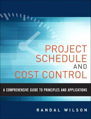 Comprehensive Guide to Project Management Schedule and Cost Control, A - Randal Wilson