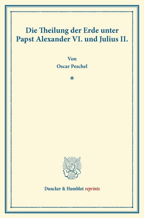 Die Theilung der Erde unter Papst Alexander VI. und Julius II. - Oscar Peschel