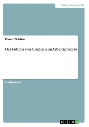 Das FÃ¼hren von Gruppen im Arbeitsprozess - Eduard SchÃ¤fer