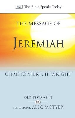 The Message of Jeremiah - Christopher J H Wright