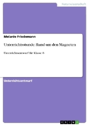 Unterrichtsstunde: Rund um den Magneten - Melanie Friedemann