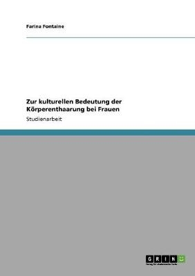 Zur kulturellen Bedeutung der Körperenthaarung bei Frauen - Farina Fontaine