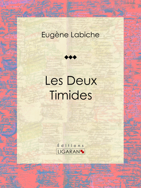 Les deux timides - Eugène Labiche,  Ligaran