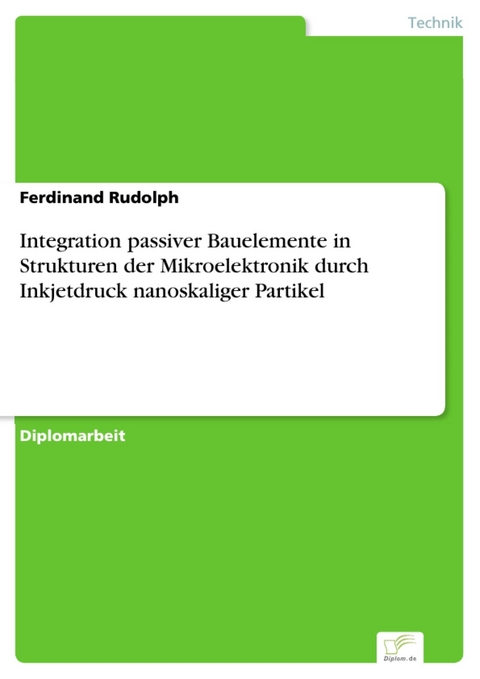 Integration passiver Bauelemente in Strukturen der Mikroelektronik durch Inkjetdruck nanoskaliger Partikel -  Ferdinand Rudolph