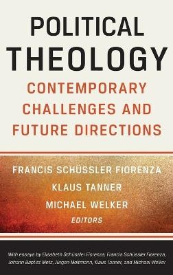 Political Theology - Francis Schussler Fiorenza; Klaus Tanner; Michael Welker