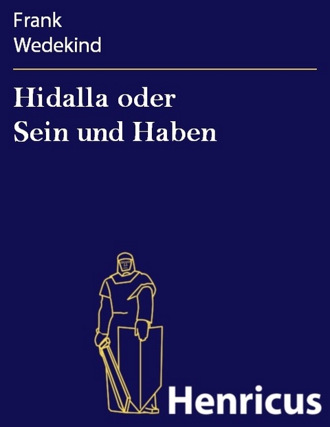 Hidalla oder Sein und Haben -  Frank Wedekind