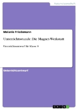 Unterrichtsstunde: Die Magnet-Werkstatt - Melanie Friedemann