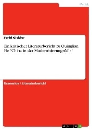Ein kritischer Literaturbericht zu Quinglian He "China in der Modernisierungsfalle" - Ferid Giebler