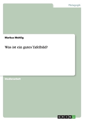 Was ist ein gutes Tafelbild? - Markus Mehlig